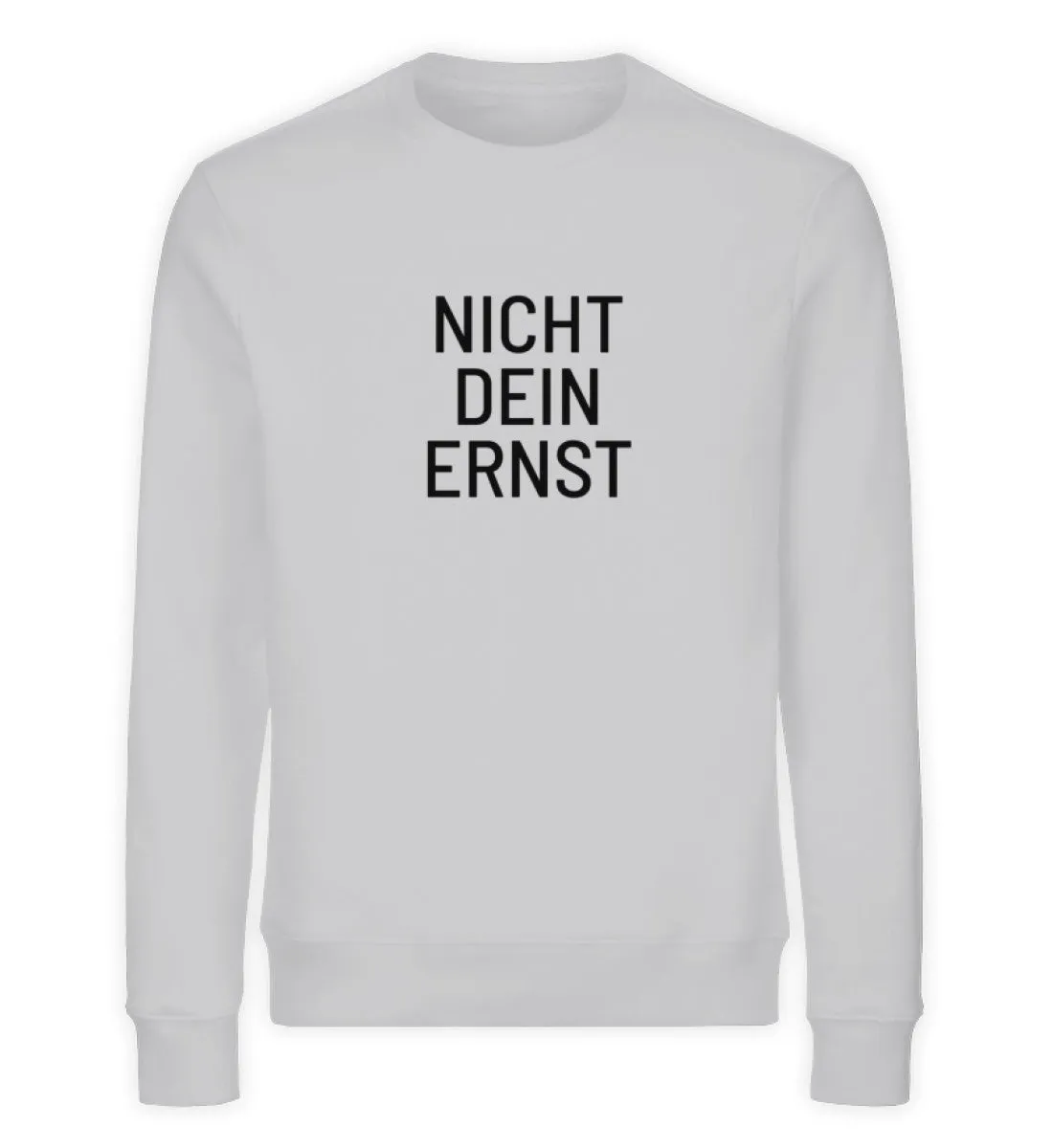 Nicht dein Ernst Bio Sweatshirt Unisex